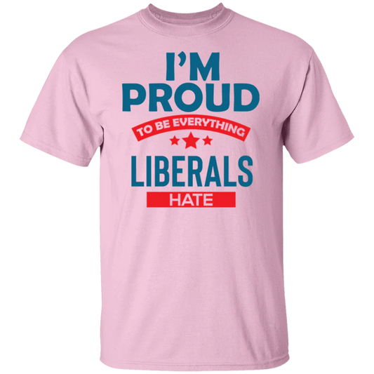 Proud To Be What Liberals Hate